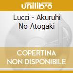 Lucci - Akuruhi No Atogaki cd