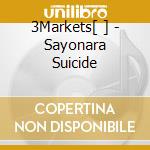 3Markets[ ] - Sayonara Suicide cd