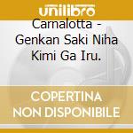 Carnalotta - Genkan Saki Niha Kimi Ga Iru. cd