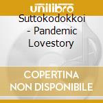 Suttokodokkoi - Pandemic Lovestory cd