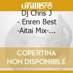 Dj Chris J - Enren Best -Aitai Mix- Mixed By Dj Chris J cd