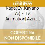 Kaga(Cv.Kayano Ai) - Tv Animation[Azur Lane]Character Song Single Vol.8 Kaga cd musicale
