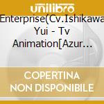 Enterprise(Cv.Ishikawa Yui - Tv Animation[Azur Lane]Buddy Character Song Single Vol.5 Enterprise&Akag cd musicale