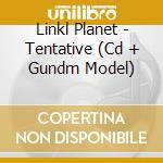 Linkl Planet - Tentative (Cd + Gundm Model) cd