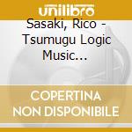 Sasaki, Rico - Tsumugu Logic Music Selection cd musicale di Sasaki, Rico