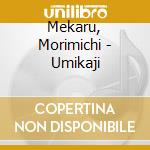 Mekaru, Morimichi - Umikaji cd
