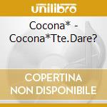 Cocona* - Cocona*Tte.Dare? cd musicale di Cocona*