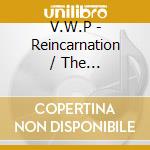 V.W.P - Reincarnation / The Metamorphosis cd