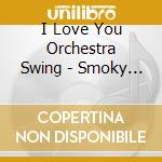 I Love You Orchestra Swing - Smoky Valley cd