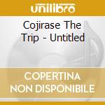 Cojirase The Trip - Untitled cd musicale di Cojirase The Trip