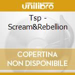 Tsp - Scream&Rebellion cd