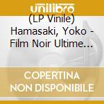 (LP Vinile) Hamasaki, Yoko - Film Noir Ultime -Remast- vinile