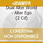 Dual Alter World - Alter Ego (2 Cd) cd