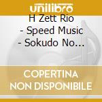 H Zett Rio - Speed Music - Sokudo No Ongaku Vol. 1 cd