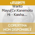 Warito Mayu(Cv:Kanemoto Hi - Kaisha Ni Kaerou! cd musicale