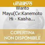 Warito Mayu(Cv:Kanemoto Hi - Kaisha Ni Kaerou! cd