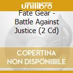 Fate Gear - Battle Against Justice (2 Cd) cd