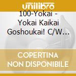 100-Yokai - Yokai Kaikai Goshoukai! C/W Fuwa Kira!! cd