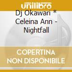 Dj Okawari * Celeina Ann - Nightfall cd musicale di Dj Okawari * Celeina Ann