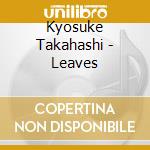 Kyosuke Takahashi - Leaves cd
