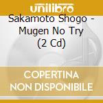 Sakamoto Shogo - Mugen No Try (2 Cd) cd
