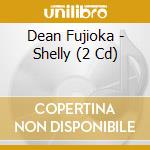 Dean Fujioka - Shelly (2 Cd) cd