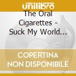 The Oral Cigarettes - Suck My World (2 Cd) cd musicale