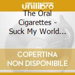 The Oral Cigarettes - Suck My World (2 Cd) cd
