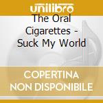 The Oral Cigarettes - Suck My World cd