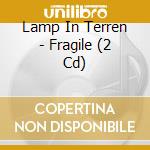 Lamp In Terren - Fragile (2 Cd) cd musicale
