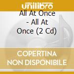 All At Once - All At Once (2 Cd) cd