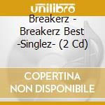 Breakerz - Breakerz Best -Singlez- (2 Cd) cd
