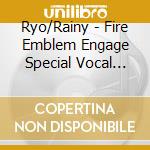 Ryo/Rainy - Fire Emblem Engage Special Vocal Edition (2 Cd) cd