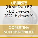 (Music Dvd) B'Z - B'Z Live-Gym 2022 -Highway X- cd