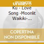 Ku - Love Song -Moonlit Waikiki- Feat.Herb Ohta. Jr./Nitamono Oyako cd
