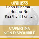 Leon Niihama - Honoo No Kiss/Fun! Fun! Fun! cd