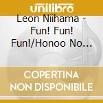Leon Niihama - Fun! Fun! Fun!/Honoo No Kiss Tsuigeki Ban cd