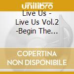 Live Us - Live Us Vol.2 -Begin The Refrain cd