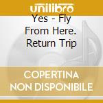 Yes - Fly From Here. Return Trip cd