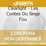 Clearlight - Les Contes Du Singe Fou cd