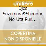 Djcd Suzumura&Shimono No Uta Puri Housou Kyoku Again (2 Cd) cd musicale