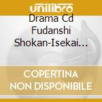 Drama Cd Fudanshi Shokan-Isekai De Shinju Ni Hameraremashita- 2 (Drama Audiobooks) cd