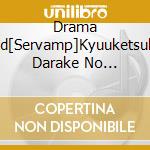 Drama Cd[Servamp]Kyuuketsuki Darake No Gojitsu Dan (2 Cd) cd