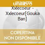 Xxlecoeur - Xxlecoeur[Gouka Ban] cd
