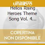 Helios Rising Heroes Theme Song Vol. 4 Sing Out To The Dawn [Deluxe Edition] / Various cd