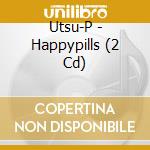 Utsu-P - Happypills (2 Cd) cd