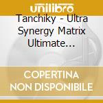 Tanchiky - Ultra Synergy Matrix Ultimate Collection cd