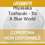Miyasaka Toshiyuki - Its A Blue World cd