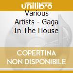 Various Artists - Gaga In The House cd