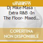 Dj Mike-Masa - Extra R&B -In The Floor- Mixed B cd